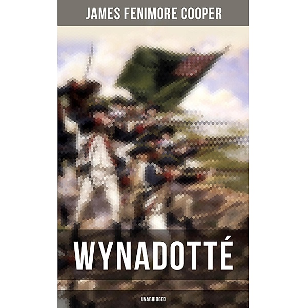 WYNADOTTÉ (Unabridged), James Fenimore Cooper
