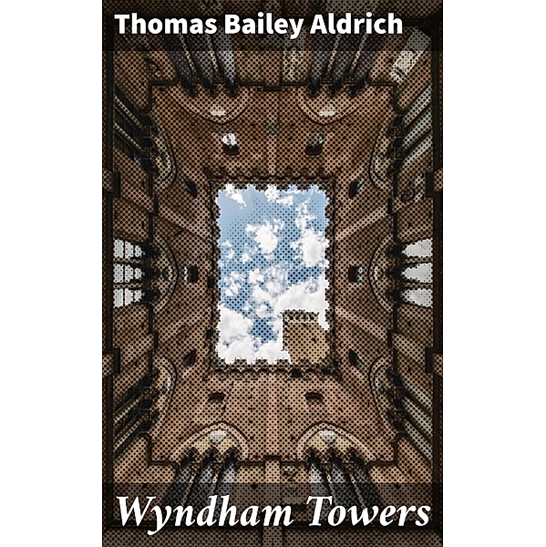 Wyndham Towers, Thomas Bailey Aldrich