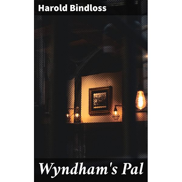 Wyndham's Pal, Harold Bindloss