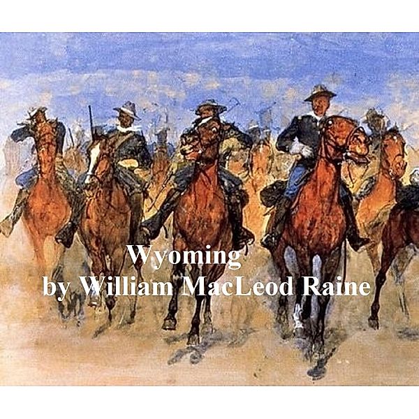 Wyoming, A Story of the Outdoor West, William Macleod Raine