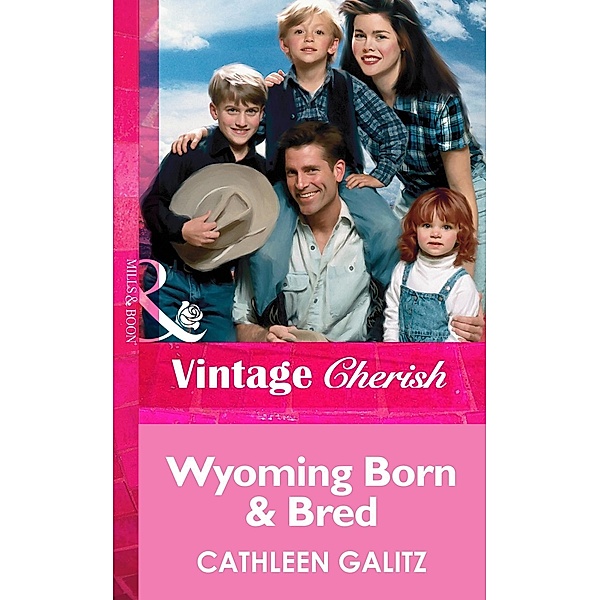 Wyoming Born and Bred (Mills & Boon Vintage Cherish), Cathleen Galitz