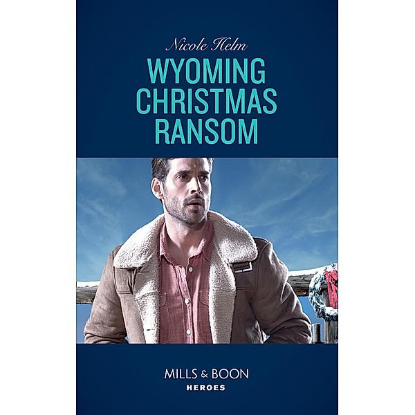 Wyoming Christmas Ransom (Carsons & Delaneys, Book 3) (Mills & Boon Heroes), Nicole Helm