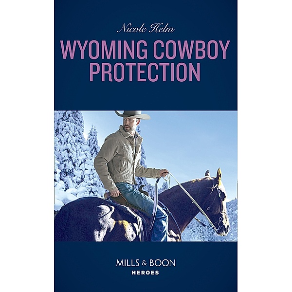 Wyoming Cowboy Protection (Carsons & Delaneys, Book 2) (Mills & Boon Heroes), Nicole Helm