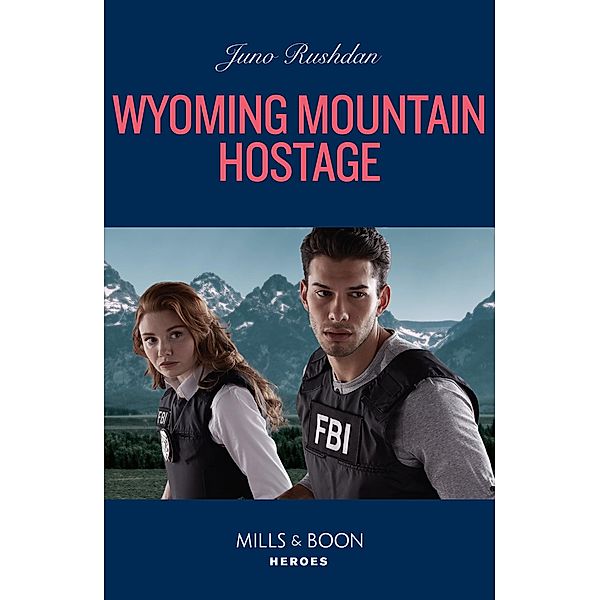 Wyoming Mountain Hostage (Cowboy State Lawmen, Book 3) (Mills & Boon Heroes), Juno Rushdan