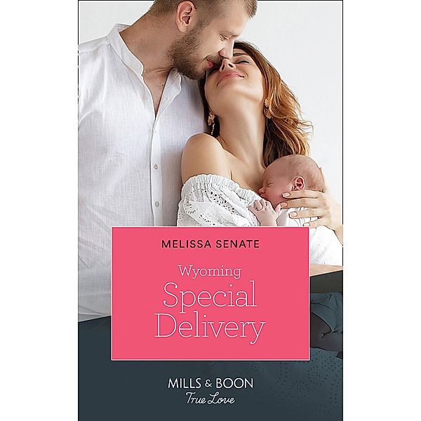 Wyoming Special Delivery (Mills & Boon True Love) (Dawson Family Ranch, Book 2) / True Love, Melissa Senate