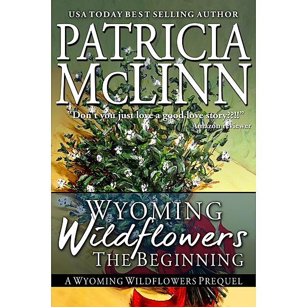 Wyoming Wildflowers: The Beginning (Wyoming Wildflowers, Book 1) / Wyoming Wildflowers, Patricia Mclinn