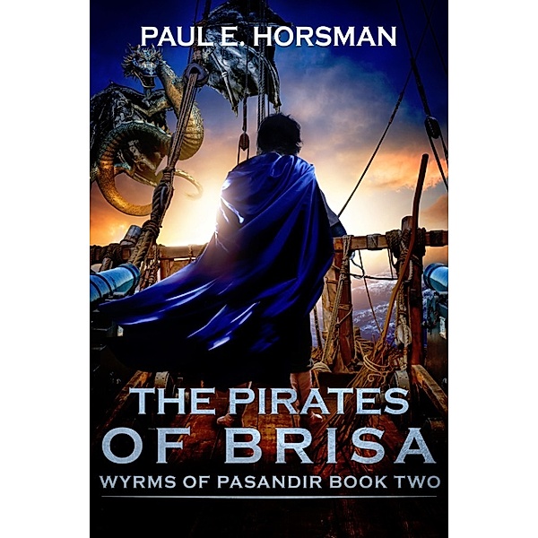 Wyrms of Pasandir: The Pirates of Brisa, Paul E. Horsman