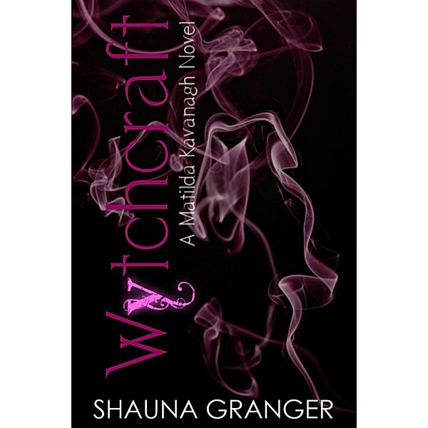 Wytchcraft (Matilda Kavanagh, #1) / Matilda Kavanagh, Shauna Granger
