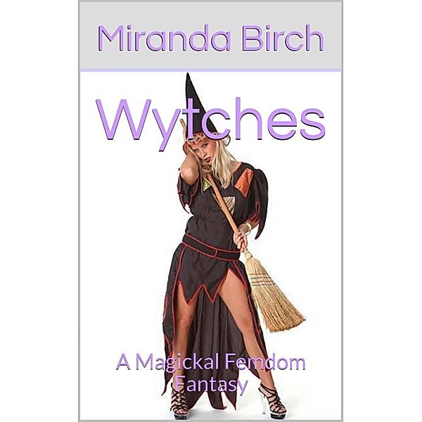 Wytches: A Magickal Femdom Fantasy, Miranda Birch