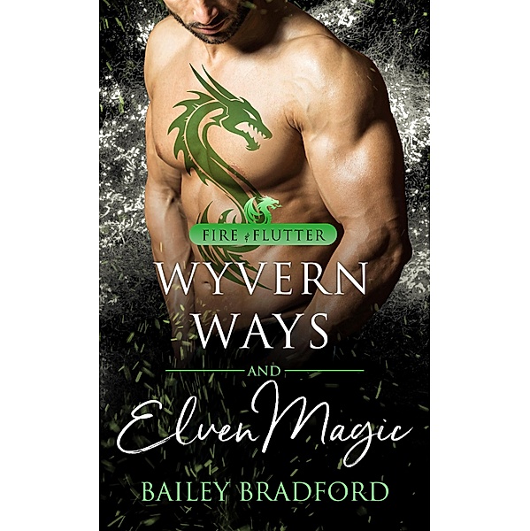 Wyvern Ways and Elven Magic / Fire & Flutter Bd.2, Bailey Bradford