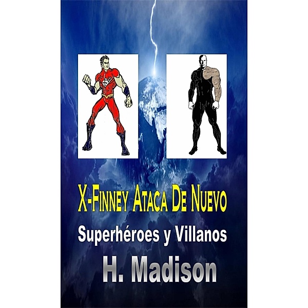 X-Finney Ataca De Nuevo: Superhéroes y Villanos, H. Madison