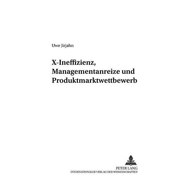 X-Ineffizienz, Managementanreize und Produktmarktwettbewerb, Uwe Jirjahn