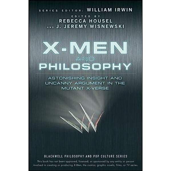X-Men and Philosophy / The Blackwell Philosophy and Pop Culture Series