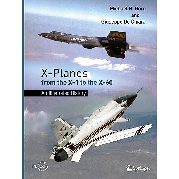X-Planes from the X-1 to the X-60 / Springer Praxis Books, Michael H. Gorn, Giuseppe De Chiara