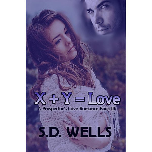 X Plus Y Equals Love (Prospector's Cove, #3) / Prospector's Cove, S. D. Wells