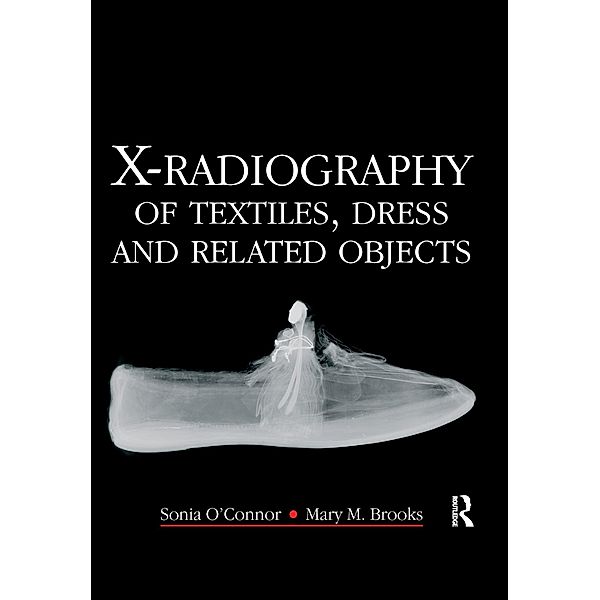 X-Radiography of Textiles, Dress and Related Objects, Sonia O'Connor, Mary Brooks