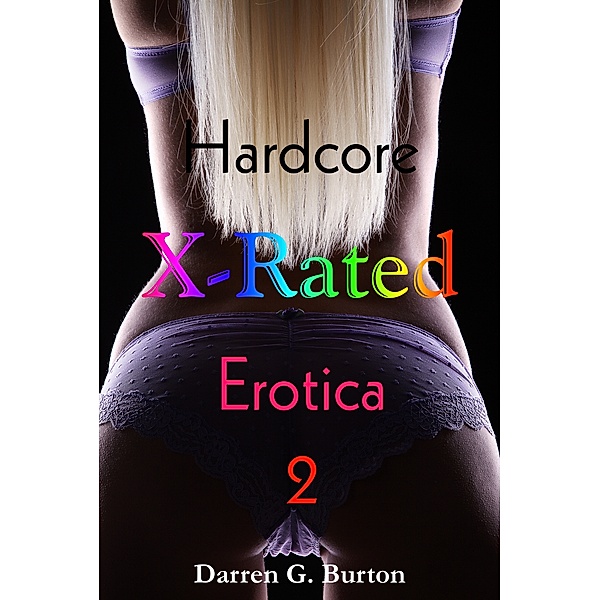 X-Rated Hardcore Erotica: X-Rated Hardcore Eotica 2, Darren G. Burton