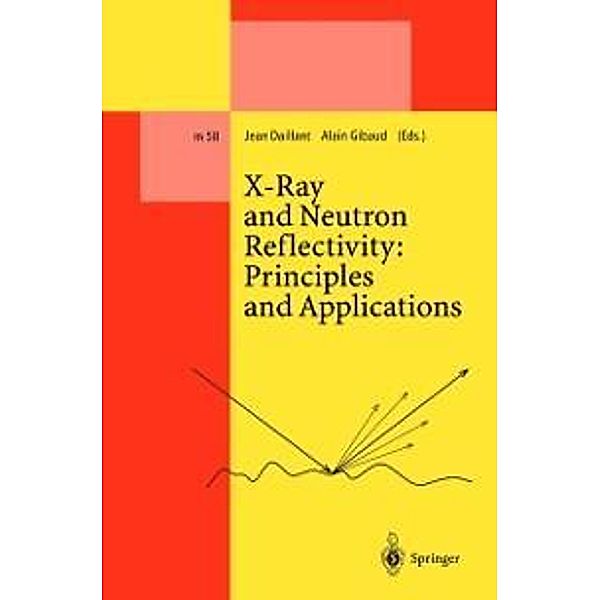 X-Ray and Neutron Reflectivity: Principles and Applications / Lecture Notes in Physics Monographs Bd.58, Jean Daillant, Alain Gibaud