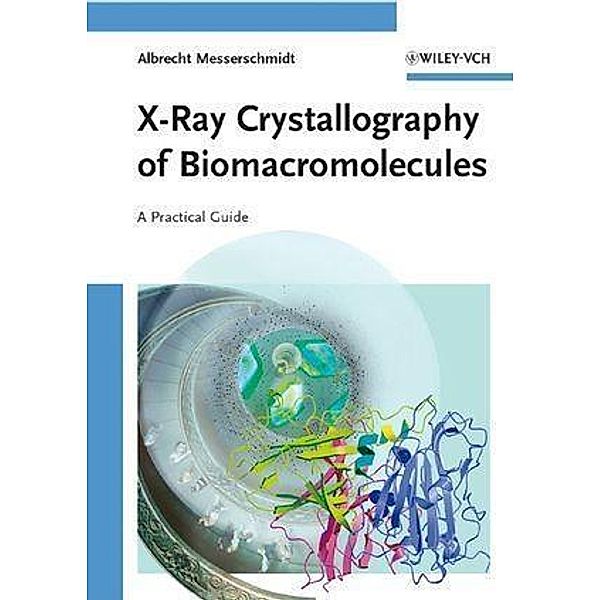 X-Ray Crystallography of Biomacromolecules, Albrecht Messerschmidt