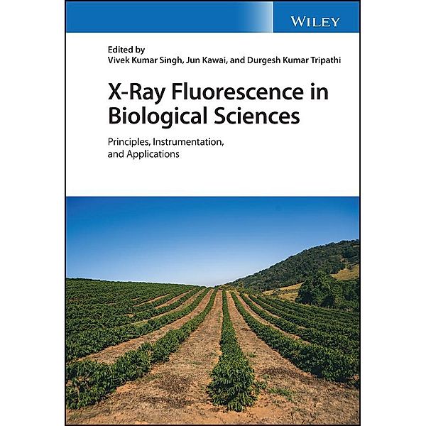 X-Ray Fluorescence in Biological Sciences, Vivek K. Singh, Jun Kawai, Durgesh K. Tripathi