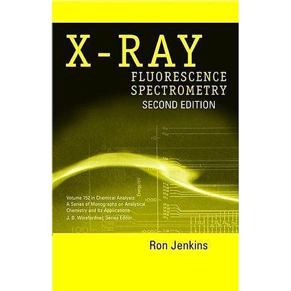 X-Ray Fluorescence Spectrometry / Chemical Analysis: A Series of Monographs on Analytical Chemistry and Its Applications Bd.152, Ron Jenkins