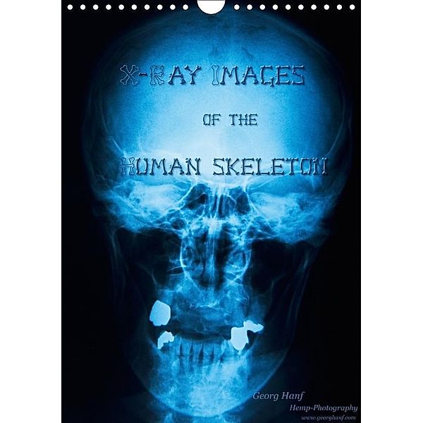 X-Ray Images of the Human Skeleton (Wandkalender 2018 DIN A4 hoch), Georg Hanf