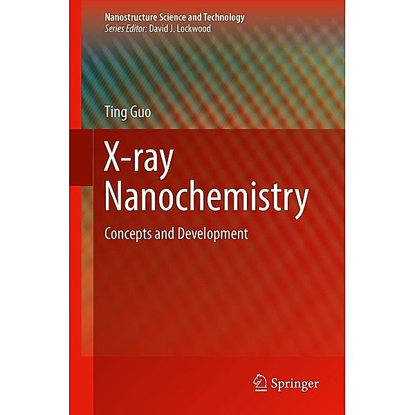 X-ray Nanochemistry / Nanostructure Science and Technology, Ting Guo