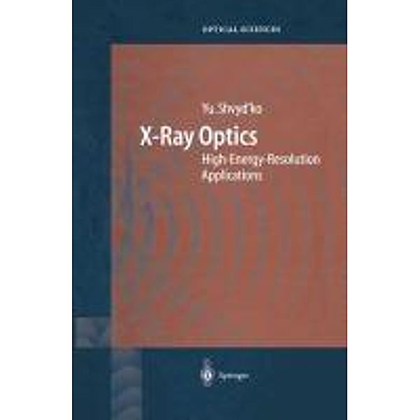 X-Ray Optics / Springer Series in Optical Sciences Bd.98, Yuri Shvyd'ko