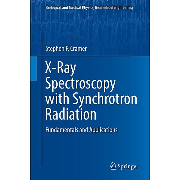 X-Ray Spectroscopy with Synchrotron Radiation / Biological and Medical Physics, Biomedical Engineering, Stephen P. Cramer
