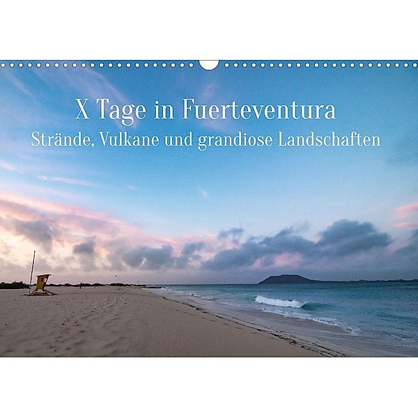 X Tage Fuerteventura - Strände, Vulkane und grandiose Landschaften (Wandkalender 2023 DIN A3 quer), Inxtagenumdiewelt