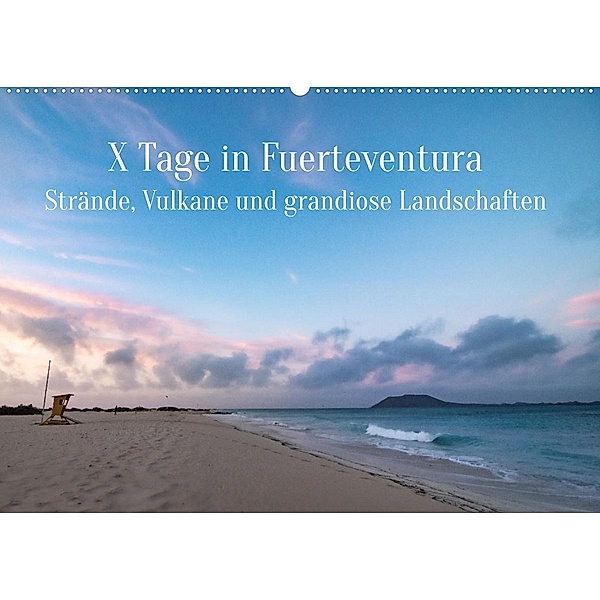 X Tage Fuerteventura - Strände, Vulkane und grandiose Landschaften (Wandkalender 2023 DIN A2 quer), Inxtagenumdiewelt