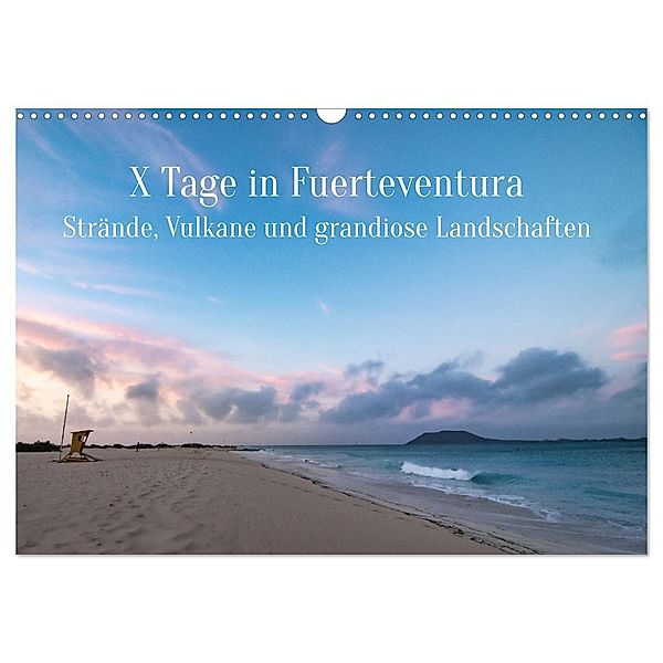 X Tage Fuerteventura - Strände, Vulkane und grandiose Landschaften (Wandkalender 2024 DIN A3 quer), CALVENDO Monatskalender, Inxtagenumdiewelt