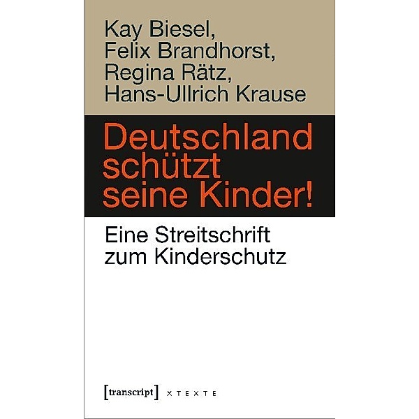 X-Texte zu Kultur und Gesellschaft / Deutschland schützt seine Kinder!, Kay Biesel, Felix Brandhorst, Hans-Ullrich Krause, Regina Rätz