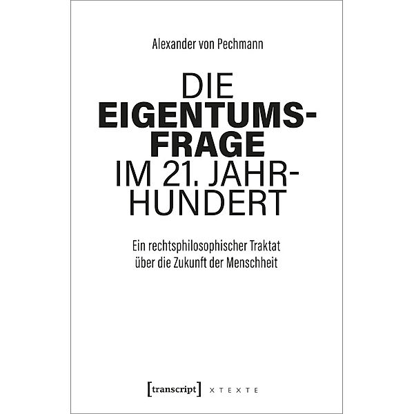 X-Texte zu Kultur und Gesellschaft / Die Eigentumsfrage im 21. Jahrhundert, Alexander von Pechmann