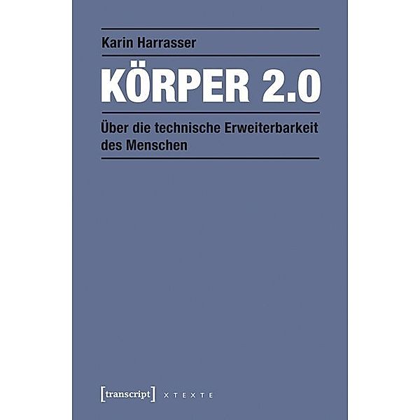 X-Texte zu Kultur und Gesellschaft / Körper 2.0, Karin Harrasser