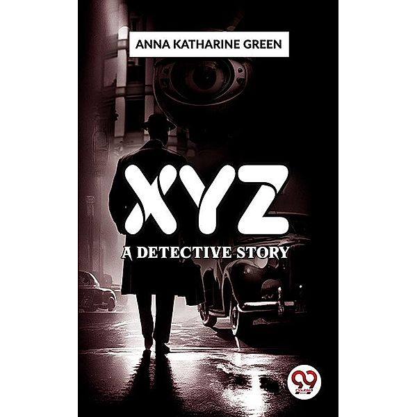 X Y Z A Detective Story, Anna Katharine Green