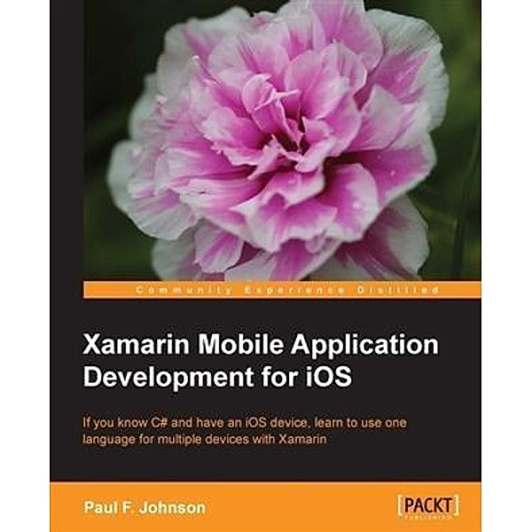 Xamarin Mobile Application Development for iOS, Paul F. Johnson