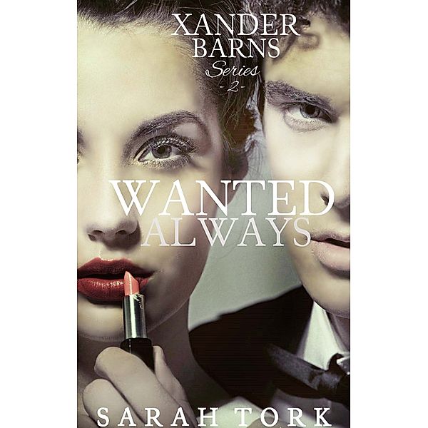 Xander Barns Series: Wanted Always (Xander Barns Series, book 2), Sarah Tork