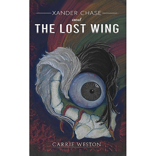 Xander Chase and the Lost Wing / Austin Macauley Publishers, Carrie Weston