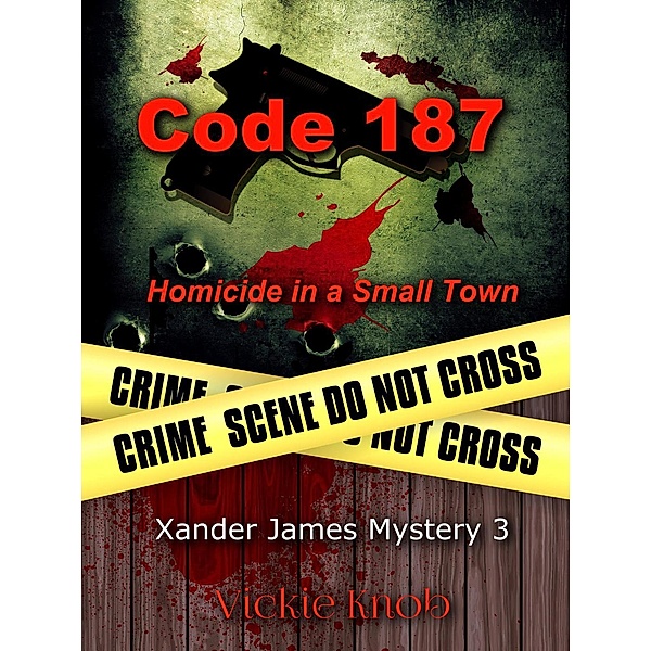 Xander James Mysteries: Code 187 (Xander James Mysteries, #3), Vickie Knob