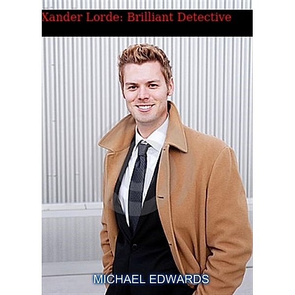 Xander Lorde: Brilliant Detective, Michael Edwards