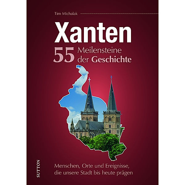 Xanten. 55 Meilensteine der Geschichte, Tim Michalak