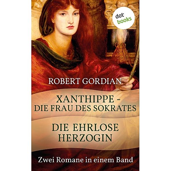 Xanthippe - Die Frau des Sokrates & Die ehrlose Herzogin, Robert Gordian