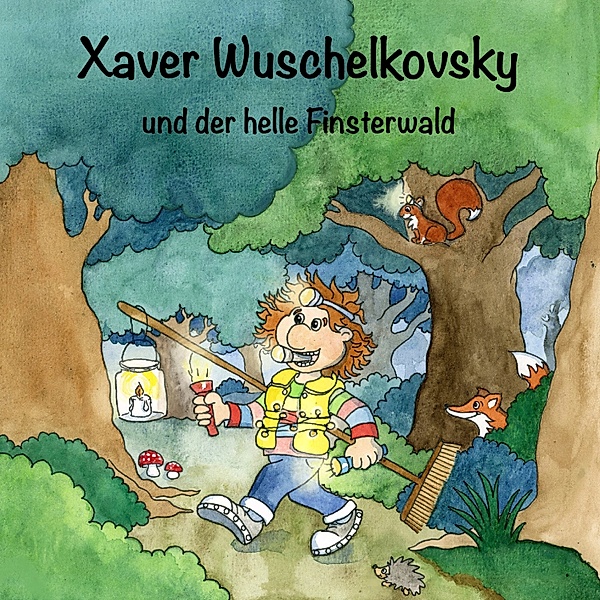 Xaver Wuschelkovksy - 12 - Xaver Wuschelkovsky und der helle Finsterwald, Magdalena Kubelka