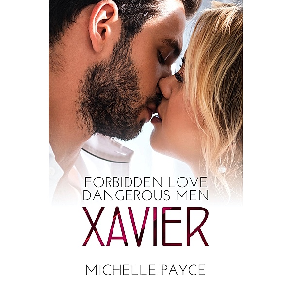 Xavier (Forbidden Love Dangerous Men, #1) / Forbidden Love Dangerous Men, Michelle Payce