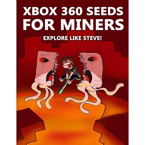 Xbox 360 Seeds for Miners - Explore Like Steve!: (An Unofficial Minecraft Book), Crafty Publishing