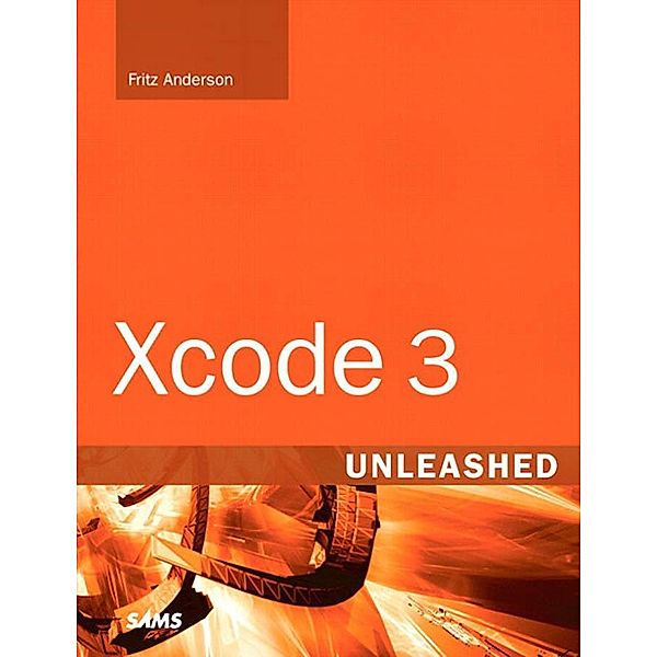 Xcode 3 Unleashed / Unleashed, Anderson Fritz F.