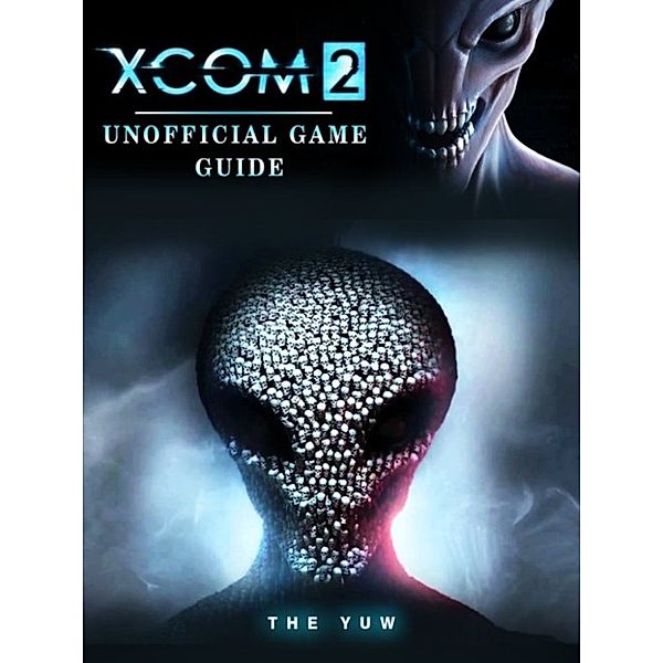 Xcom 2 Unofficial Game Guide, The Yuw