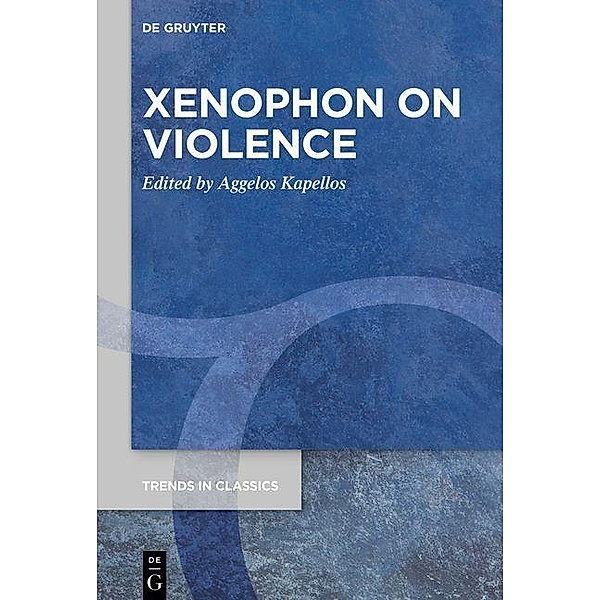 Xenophon on Violence / Trends in Classics - Supplementary Volumes