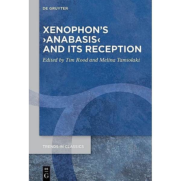 Xenophon's >Anabasis< and its Reception / Trends in Classics - Supplementary Volumes
